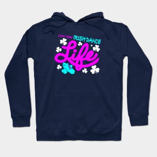 Livin' That Irish Dance Life Hoodie